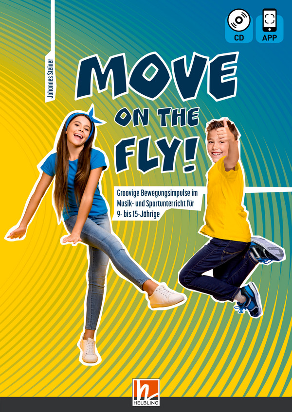Move on the fly! (+APP+CD)  Groovige Bewegungsimpulse im Musik- und Sport-  unterricht für 9 - 15 Jährige